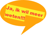 Ja, ik wil meer 
weten!!!